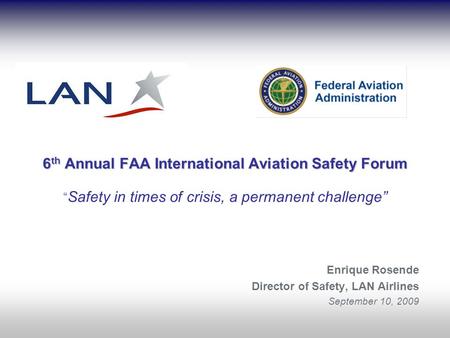 6 th Annual FAA International Aviation Safety Forum 6 th Annual FAA International Aviation Safety Forum Safety in times of crisis, a permanent challenge.