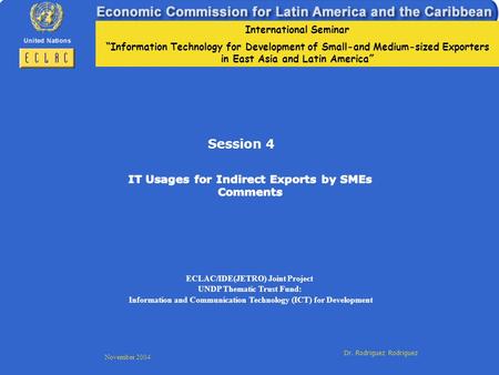 International Seminar Information Technology for Development of Small-and Medium-sized Exporters in East Asia and Latin America November 2004 Dr. Rodriguez.