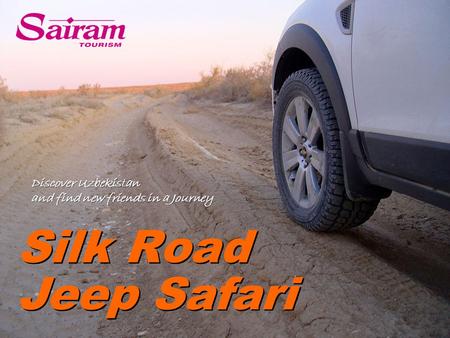 Silk Road Discover Uzbekistan and find new friends in a Journey Discover Uzbekistan and find new friends in a Journey Jeep Safari.