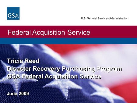 Federal Acquisition Service U.S. General Services Administration Tricia Reed Disaster Recovery Purchasing Program GSA Federal Acquisition Service June.