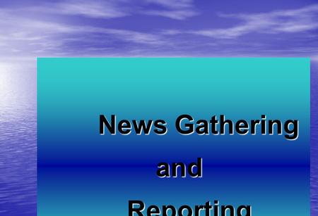 News Gathering and andReporting. DECIDING WHAT NEWS IS There are five standards, called news values, which help News Producers decide what constitutes.