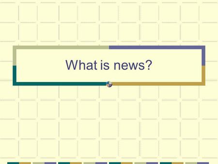 What is news?. Criteria to judge news Relevance Interest Usefulness You can determine those by knowing your audience. Who are you writing for?