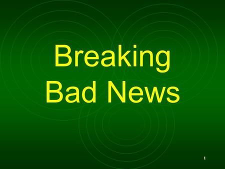 1 Breaking Bad News. 2 What do they know already? An understanding of their medical condition. The possible outcome of the assessment. Their prognosis.