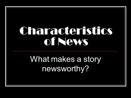 Characteristics of News