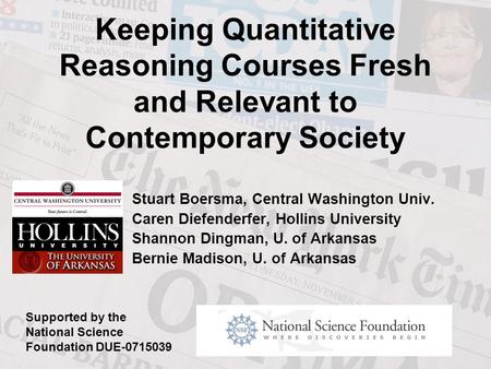 Keeping Quantitative Reasoning Courses Fresh and Relevant to Contemporary Society Stuart Boersma, Central Washington Univ. Caren Diefenderfer, Hollins.