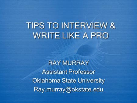 TIPS TO INTERVIEW & WRITE LIKE A PRO