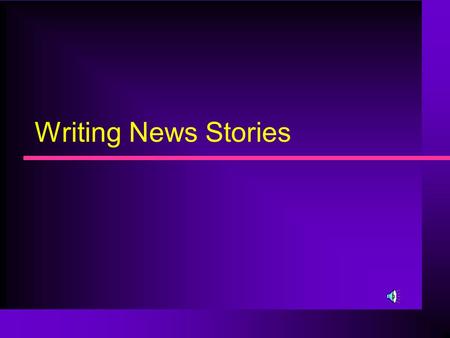 Writing News Stories Good news stories need CPR n C stands for conflict o There is conflict in a person fighting a disease, a handicap, an idea o Conflict.