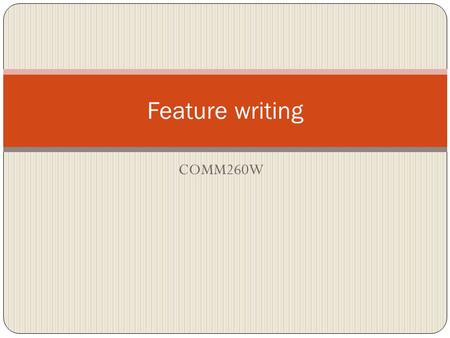 COMM260W Feature writing. Recap Special leads Narrative/Anecdotal Contrast Staccato Direct Address Question Quote None of the Above Traditionally, special.