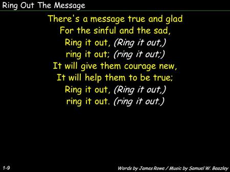 There's a message true and glad For the sinful and the sad,