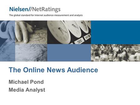 The Online News Audience Michael Pond Media Analyst.