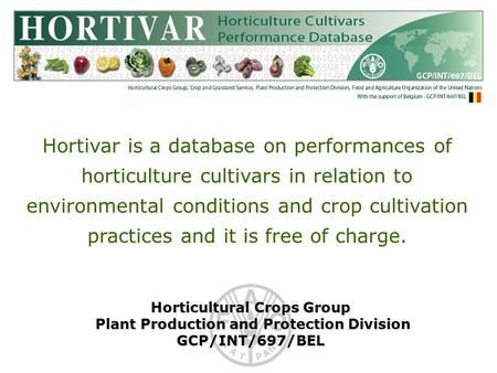 Horticultural Crops Group Plant Production and Protection Division Plant Production and Protection DivisionGCP/INT/697/BEL Hortivar is a database on performances.