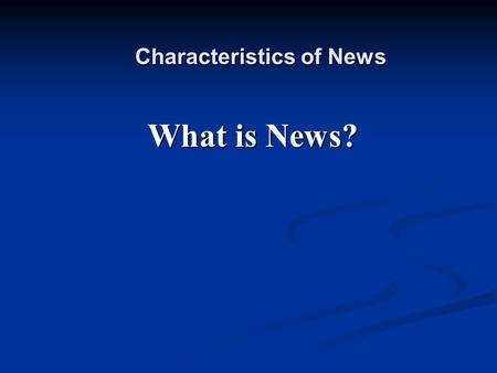 Characteristics of News