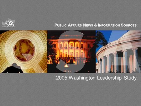 1 P UBLIC A FFAIRS N EWS & I NFORMATION S OURCES 2005 Washington Leadership Study.