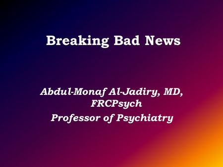 Abdul-Monaf Al-Jadiry, MD, FRCPsych Professor of Psychiatry