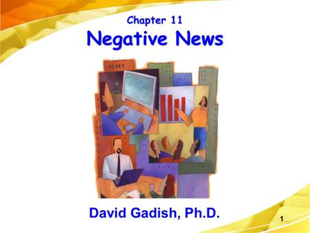 Chapter 11 Negative News David Gadish, Ph.D..