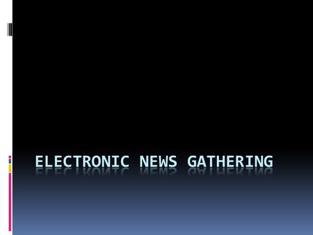 What is ENG? It is the process of reporting events and activities that occur outside of the television studio. It is getting the story and presenting.