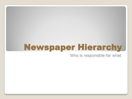 Newspaper Hierarchy Who is responsible for what. Publisher A publisher is in charge of the paper overall. He or she is sometimes the owner of the paper.