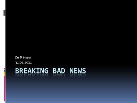 Dr P Henn 31.01.2011. Your words remembered for years The SPIKES model Developed by oncologists as a structure to break the news of life limiting disease.