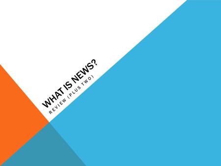 WHAT IS NEWS? REVIEW (PLUS TWO). SLANDER AND LIBEL Slander Defamation of an individual, group, organization, nation, etc. Slander is the intentional representation.