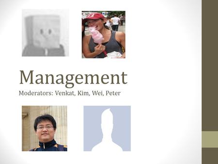 Management Moderators: Venkat, Kim, Wei, Peter. Agenda Warm-up: Jeopardy Topic 1: I vs. We Topic 2: Human Capital vs. Profits.