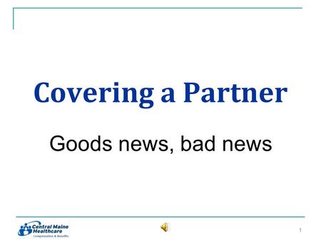 Covering a Partner Goods news, bad news 11. Heres why…. Good news: The IRS allows CMH to let its employees cover domestic partners Bad news: The IRS dictates.