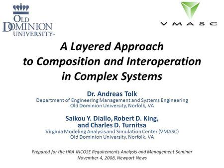 A Layered Approach to Composition and Interoperation in Complex Systems Dr. Andreas Tolk Department of Engineering Management and Systems Engineering Old.