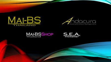 The Brand Was Born 2009 2009 – now | Mai-BS(Thailand) 2011 – now | SEA-Hotelier.com (Hotelier Forum) 2013 – now | ANDACURA Hotel Management 2014 – now.