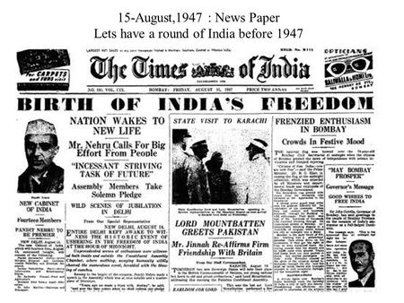 15-August,1947 : News Paper Lets have a round of India before 1947.