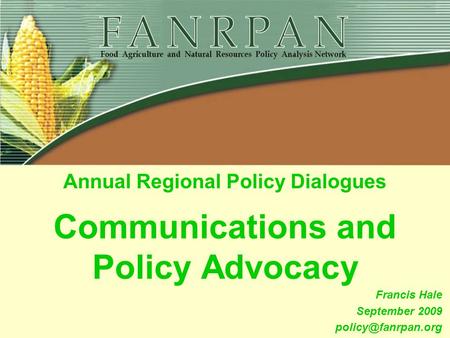 Communications and Policy Advocacy Annual Regional Policy Dialogues Francis Hale September 2009