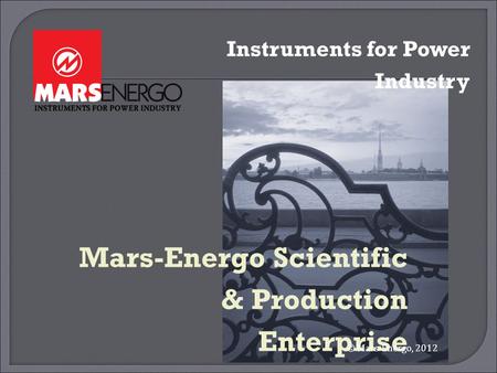 Mars-Energo Scientific & Production Enterprise © Mars-Energo, 2012 Instruments for Power Industry.