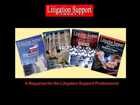 A Magazine for the Litigation Support Professional.