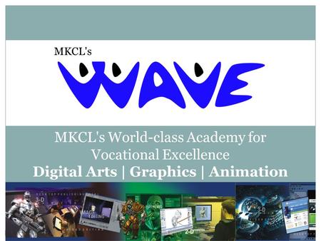 MKCL's World-class Academy for Vocational Excellence Digital Arts | Graphics | Animation MKCL's.