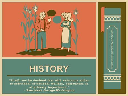 It will not be doubted that with reference either to individual or national welfare, agriculture is of primary importance. – President George Washington.