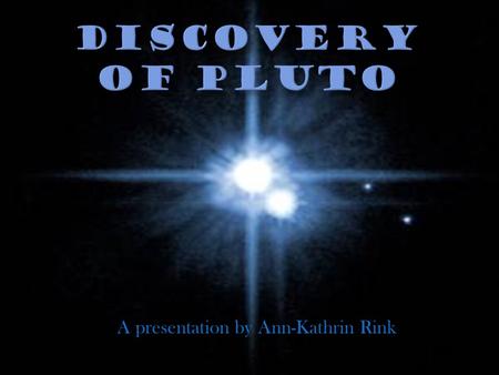 A presentation by Ann-Kathrin Rink. introduction facts about pluto a dwarf among giants the discovery sources.