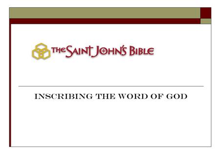 Inscribing the Word of God. Saint John s Bible 7 volumes About 1,150 pages Begun in 1998 Is now complete About 2 feet tall and 3 feet wide when opened.