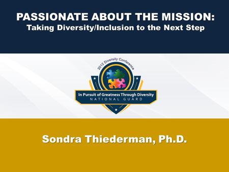 PASSIONATE ABOUT THE MISSION: Taking Diversity/Inclusion to the Next Step Sondra Thiederman, Ph.D.