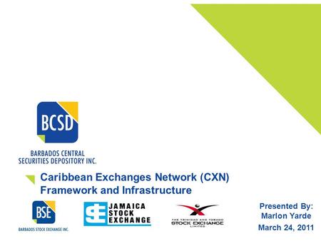 Caribbean Exchanges Network (CXN) Framework and Infrastructure Presented By: Marlon Yarde March 24, 2011.