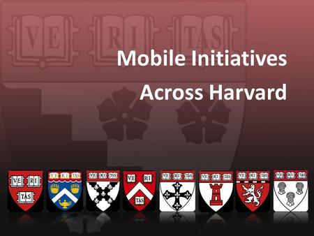 Mobile Initiatives Across Harvard. Mobile-friendly course platform.