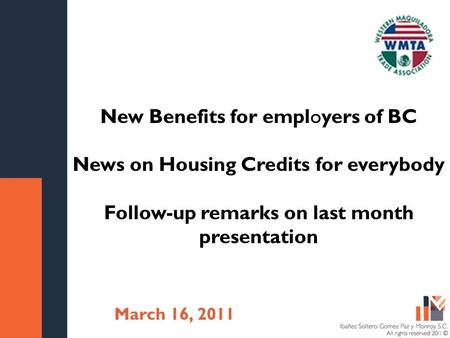 Título de la presentación Fecha New Benefits for employers of BC News on Housing Credits for everybody Follow-up remarks on last month presentation March.