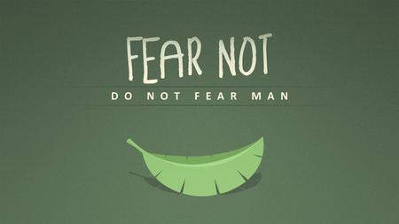 We may not be faced with life and death, but… Christians may be afraid to truly express themselves to others because of FEAR. This multifaceted lesson.