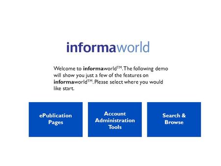 Welcome to informaworld TM. The following demo will show you just a few of the features on informaworld TM. Please select where you would like start. ePublication.