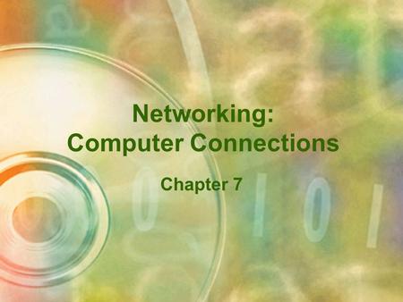 Networking: Computer Connections Chapter 7 Data Communications Send and receive information over communications lines.