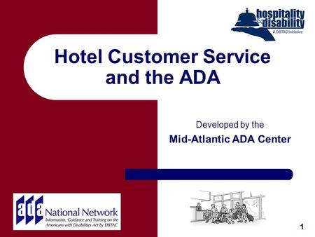 Hotel Customer Service and the ADA Developed by the Mid-Atlantic ADA Center 1.