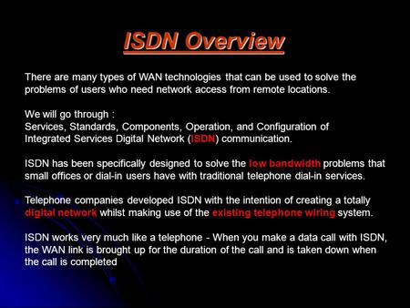 There are many types of WAN technologies that can be used to solve the problems of users who need network access from remote locations. We will go through.