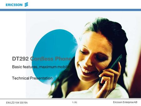 Ericsson Enterprise AB 1 (18) EN/LZD 104 550 RA DT292 Cordless Phone Basic features, maximum mobility Technical Presentation.