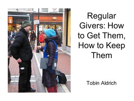 Regular Givers: How to Get Them, How to Keep Them Tobin Aldrich