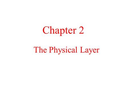 Chapter 2 The Physical Layer.