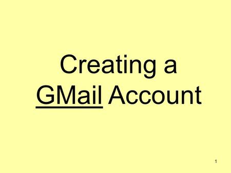 1 Creating a GMail Account. 2 3 Click this box to get an account.