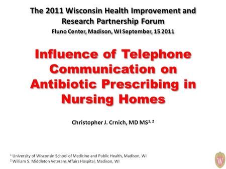 Influence of Telephone Communication on Antibiotic Prescribing in Nursing Homes The 2011 Wisconsin Health Improvement and Research Partnership Forum Fluno.