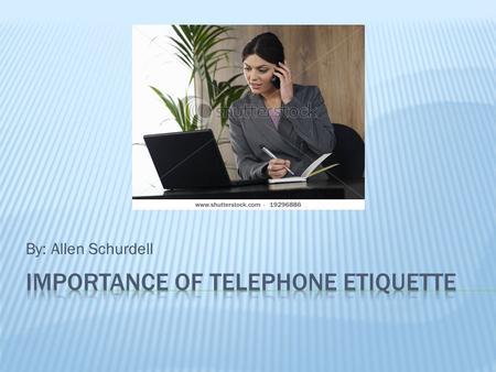 By: Allen Schurdell. Start of with a good initial greeting. You should thank the caller for calling and greet them with a good morning or afternoon. You.